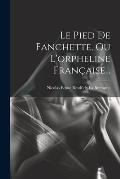 Le Pied De Fanchette, Ou L'orpheline Fran?aise...