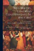 Historia Del Congreso Constituyente De 1856 Y 1857: Estracto De Todas Sus Sesiones Y Documentos Parlamentarios De La Epoca, Volume 3...