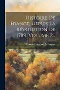 Histoire De France, Depuis La R?volution De 1789, Volume 2...