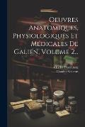 Oeuvres Anatomiques, Physiologiques Et M?dicales De Galien, Volume 2...