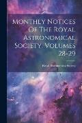 Monthly Notices Of The Royal Astronomical Society, Volumes 28-29
