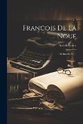 Francois De La Noue: Dit Bras De Fer...