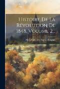 Histoire De La R?volution De 1848, Volume 2...