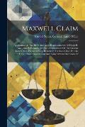 Maxwell Claim: Application Of The Heirs And Legal Representatives Of Hugh H. And John P. Maxwell, To The Commissioner Of The General