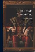The Dead Command: From The Spanish Los Muertos Mandan