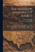 The Mississippi River And Its Source: A Narrative And Critical History Of The Discovery Of The River And Its Headwaters, Accompanied By The Results Of