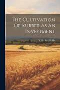 The Cultivation Of Rubber As An Investment