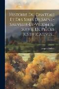 Histoire Du Chateau Et Des Sires De Saint-sauveur-le-vicomte, Suivie De Pi?ces Justificatives...