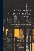 A Landmark History of New York; Also the Origin of Street Names and a Bibliography