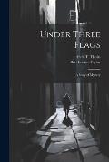 Under Three Flags: A Story of Mystery