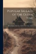 Popular Ballads of the Olden Time: 2D Ser. Ballads of Mystery and Miracle and Fyttes of Mirth