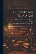 The Christian Educator: A Quarterly Magazine of Facts, Volumes 18-23