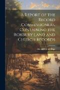 A Report of the Record Commissioners, Containing the Roxbury Land and Church Records