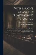 Puterbaugh's Chancery Pleading and Practice: A Practical Treatise on the Forms of Chancery Suits, Pleadings and Practice, With Forms of Bills, Answers