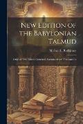 New Edition of the Babylonian Talmud; Original Text, Edited, Corrected, Formulated and Translated In