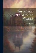 Frederick Walker and His Works