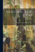 South Africa To-day: With an Account of Modern Rhodesia