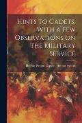 Hints to Cadets, With a Few Observations on the Military Service