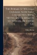The Poems of William Dunbar, now First Collected. With Notes, and a Memoir of his Life. By David Lai