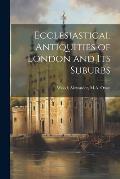 Ecclesiastical Antiquities of London and its Suburbs