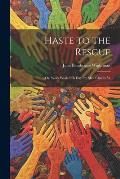Haste to the Rescue: Or, Work While It Is Day. by Mrs. Charles W