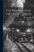 The Railroads of the United States; Their History and Statistics Comprising the Progress and Present Condition of the Various Lines With Their Earning