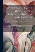 Three Years' Female Anti-slavery Effort, in Britain and America: Being a Report of the Proceedings of the Glasgow Ladies' Auxiliary Emancipation Socie