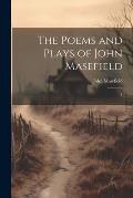 The Poems and Plays of John Masefield: 1