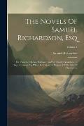 The Novels Of Samuel Richardson, Esq: Viz. Pamela, Clarissa Harlowe, And Sir Charles Grandison In Three Volumes, To Which Is Prefixed A Memoir Of The