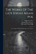 The Works Of The Late Edgar Allan Poe: With Notices Of His Life And Genius, Volumes 1-2