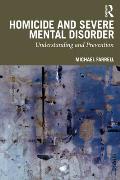 Homicide and Severe Mental Disorder: Understanding and Prevention