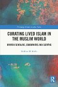 Curating Lived Islam in the Muslim World: British Scholars, Sojourners and Sleuths