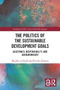 The Politics of the Sustainable Development Goals: Legitimacy, Responsibility, and Accountability