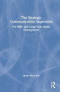 The Strategic Communication Imperative: For Mid- And Long-Term Issues Management