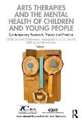 Arts Therapies and the Mental Health of Children and Young People: Contemporary Research, Theory and Practice, Volume 1
