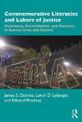 Commemorative Literacies and Labors of Justice: Resistance, Reconciliation, and Recovery in Buenos Aires and Beyond