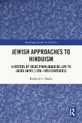 Jewish Approaches to Hinduism: A History of Ideas from Judah Ha-Levi to Jacob Sapir (12th-19th Centuries)