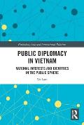 Public Diplomacy in Vietnam: National Interests and Identities in the Public Sphere