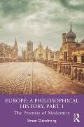 Europe: A Philosophical History, Part 1: The Promise of Modernity