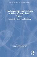 Psychoanalytic Explorations of What Women Want Today: Femininity, Desire and Agency