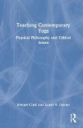 Teaching Contemporary Yoga: Physical Philosophy and Critical Issues