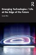 Emerging Technologies / Life at the Edge of the Future