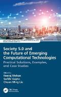 Society 5.0 and the Future of Emerging Computational Technologies: Practical Solutions, Examples, and Case Studies