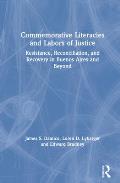 Commemorative Literacies and Labors of Justice: Resistance, Reconciliation, and Recovery in Buenos Aires and Beyond