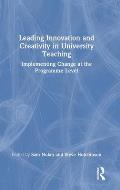 Leading Innovation and Creativity in University Teaching: Implementing Change at the Programme Level