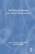 The Story of Australia: A New History of People and Place