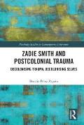 Zadie Smith and Postcolonial Trauma: Decolonising Trauma, Decolonising Selves