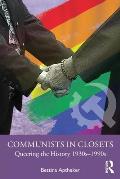 Communists in Closets: Queering the History 1930s-1990s