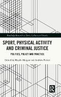 Sport, Physical Activity and Criminal Justice: Politics, Policy and Practice
