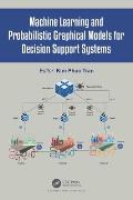 Machine Learning and Probabilistic Graphical Models for Decision Support Systems